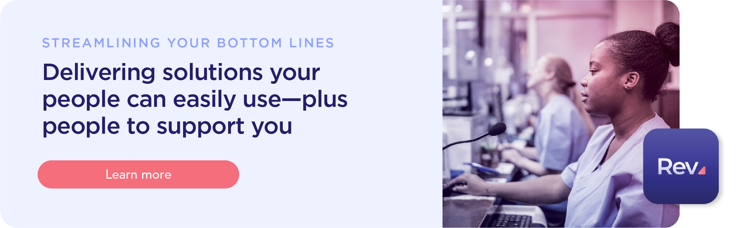 Delivering solutions your people can easily use - plus people to support you. Learn more at our streamlining your bottom line landing page.